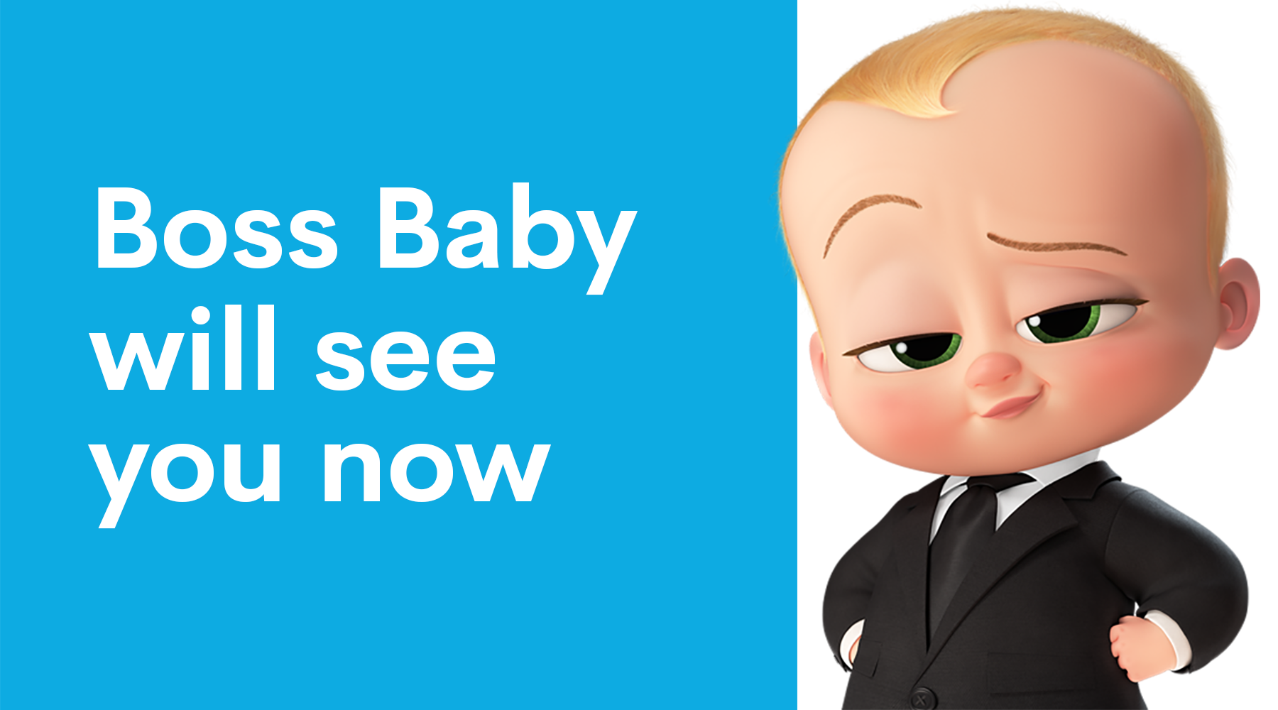Boss baby will see you now