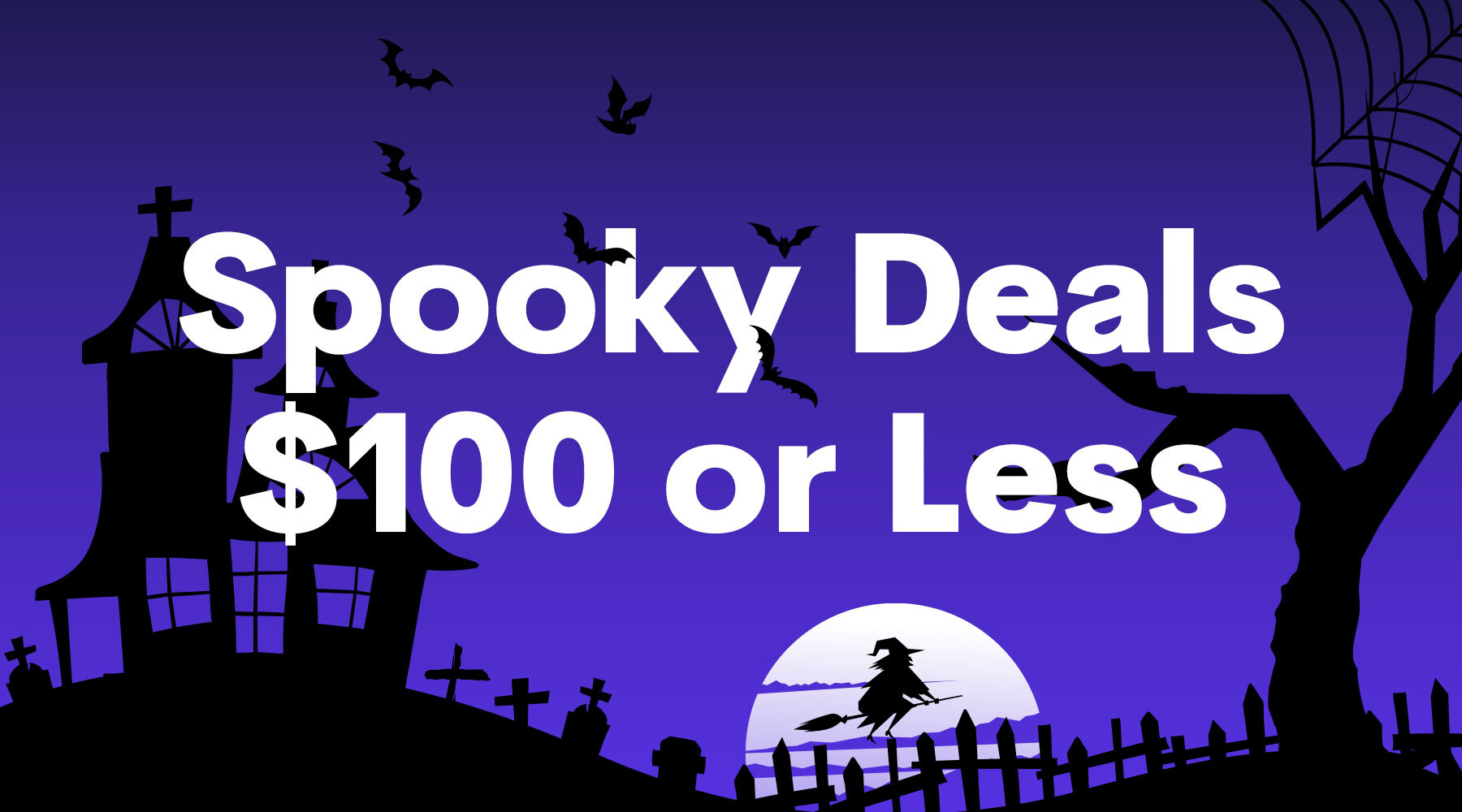 Spooky Deals $100 or Less